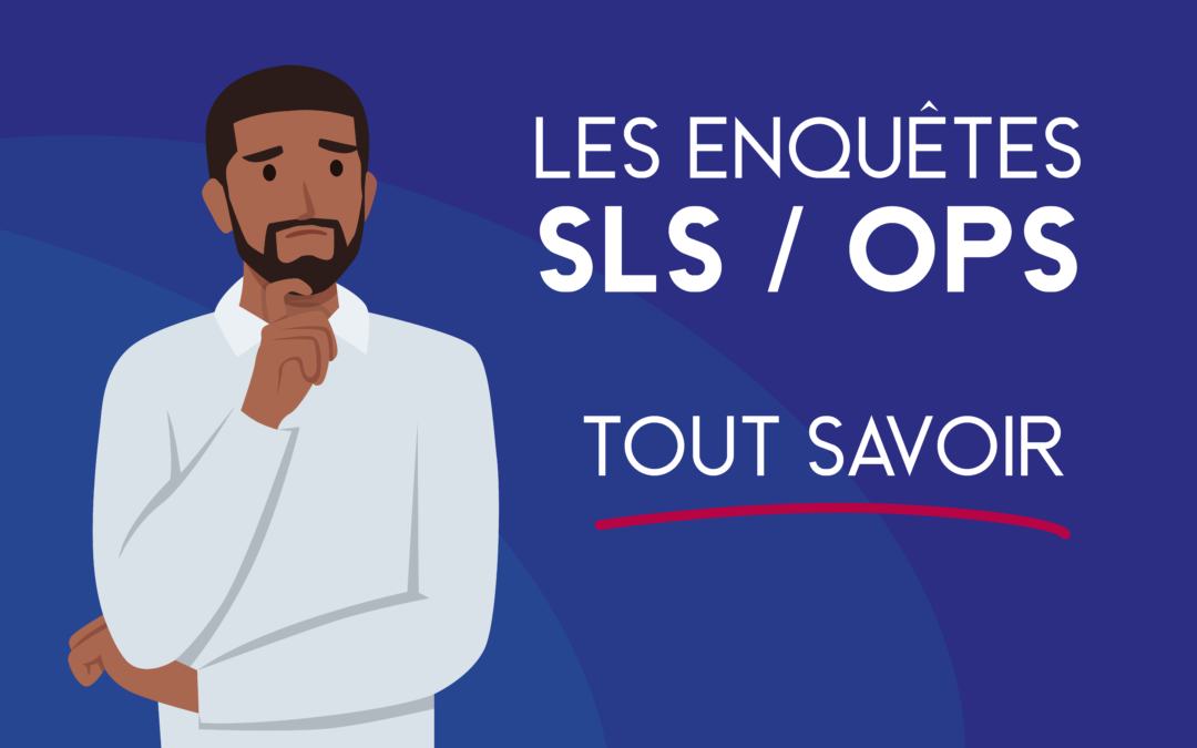 Tout savoir sur les enquetes SLS OPS Tout savoir sur les enquetes SLS OPS